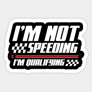 I'm Not Speeding I'm Qualifying Sticker